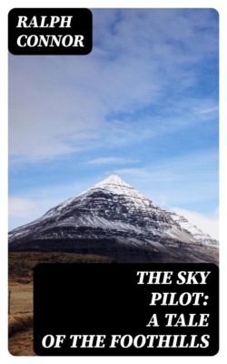The Sky Pilot: A Tale of the Foothills