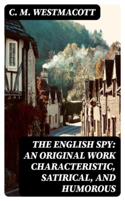 The English Spy: An Original Work Characteristic, Satirical, And Humorous