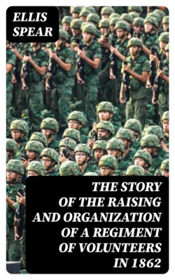The Story of the Raising and Organization of a Regiment of Volunteers in 1862
