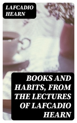 Books and Habits, from the Lectures of Lafcadio Hearn