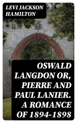 Oswald Langdon or, Pierre and Paul Lanier. A Romance of 1894-1898