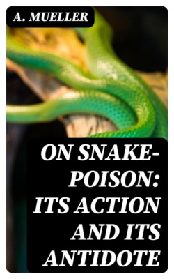 On Snake-Poison: Its Action and Its Antidote