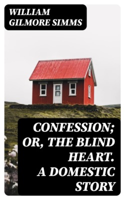 Confession; Or, The Blind Heart. A Domestic Story