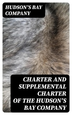 Charter and Supplemental Charter of the Hudson's Bay Company