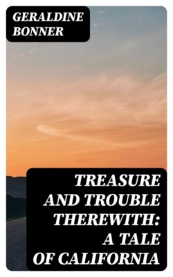 Treasure and Trouble Therewith: A Tale of California