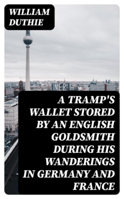 A Tramp's Wallet stored by an English goldsmith during his wanderings in Germany and France