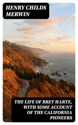 The Life of Bret Harte, with Some Account of the California Pioneers
