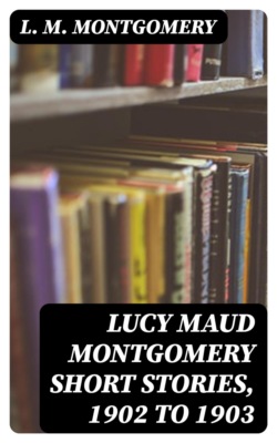Lucy Maud Montgomery Short Stories, 1902 to 1903