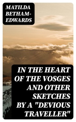 In the Heart of the Vosges and Other Sketches by a "Devious Traveller"
