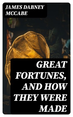 Great Fortunes, and How They Were Made