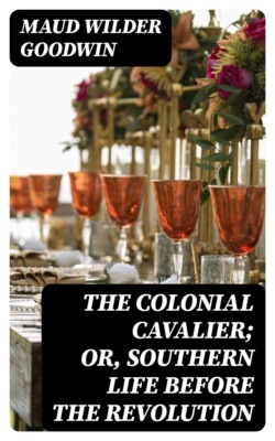 The Colonial Cavalier; or, Southern Life before the Revolution