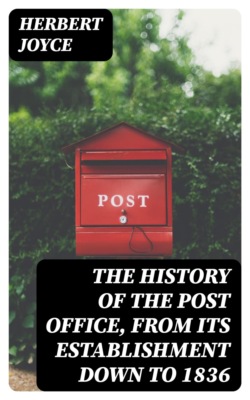 The History of the Post Office, from Its Establishment Down to 1836