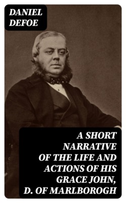 A Short Narrative of the Life and Actions of His Grace John, D. of Marlborogh