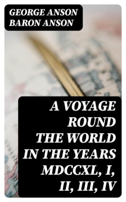 A Voyage Round the World in the Years MDCCXL, I, II, III, IV