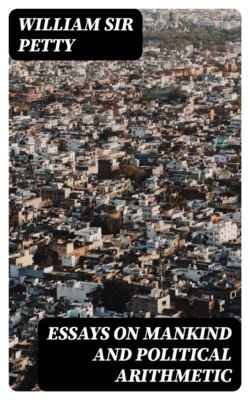 Essays on Mankind and Political Arithmetic