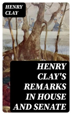 Henry Clay's Remarks in House and Senate
