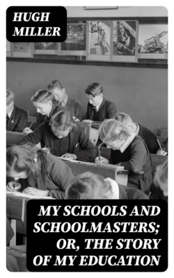 My Schools and Schoolmasters; Or, The Story of My Education