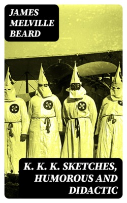 K. K. K. Sketches, Humorous and Didactic