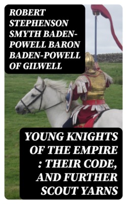 Young Knights of the Empire : Their Code, and Further Scout Yarns