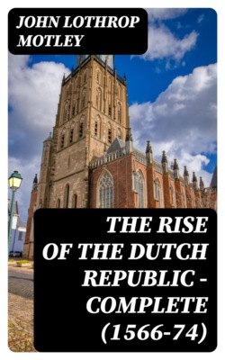 The Rise of the Dutch Republic — Complete (1566-74)