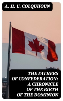 The Fathers of Confederation: A Chronicle of the Birth of the Dominion