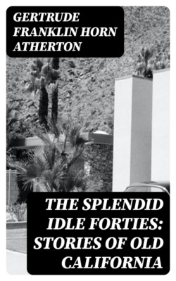 The Splendid Idle Forties: Stories of Old California