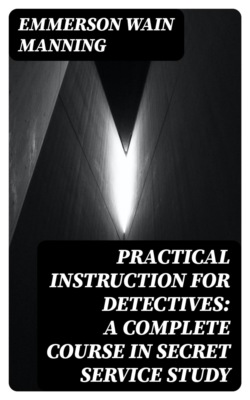 Practical Instruction for Detectives: A Complete Course in Secret Service Study