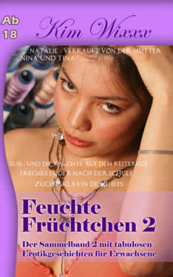 Feuchte Früchtchen 2: Der Sammelband 2 mit tabulosen Erotikgeschichten für Erwachsene