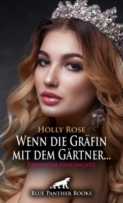 Wenn die Gräfin mit dem Gärtner ... | Erotische Geschichte