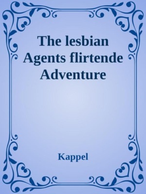 Lesbian Agents flirtende Adventures