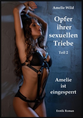 Opfer ihrer sexuellen Triebe (Teil 2)