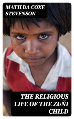 The Religious Life of the Zuñi Child