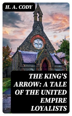 The King's Arrow: A Tale of the United Empire Loyalists