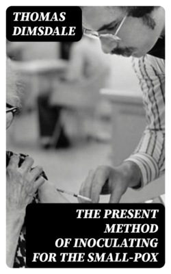 The Present Method of Inoculating for the Small-Pox