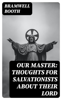 Our Master: Thoughts for Salvationists about Their Lord