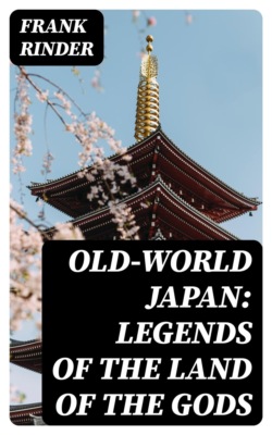 Old-World Japan: Legends of the Land of the Gods