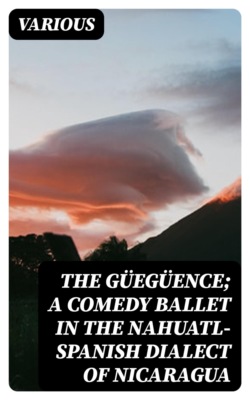 The Güegüence; A Comedy Ballet in the Nahuatl-Spanish Dialect of Nicaragua