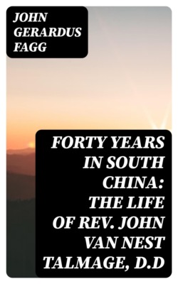 Forty Years in South China: The Life of Rev. John Van Nest Talmage, D.D