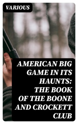 American Big Game in Its Haunts: The Book of the Boone and Crockett Club
