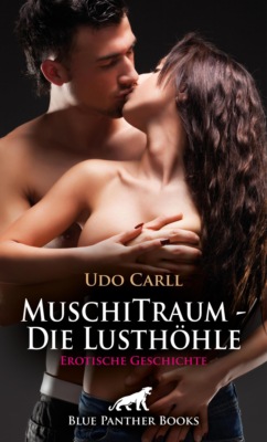 MuschiTraum - Die Lusthöhle | Erotische Geschichte