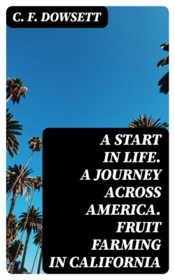 A start in life. A journey across America. Fruit farming in California