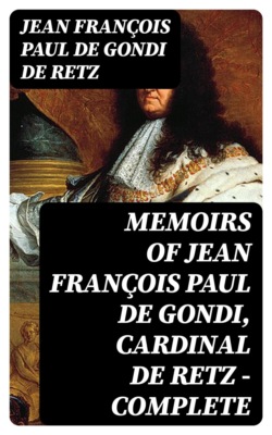 Memoirs of Jean François Paul de Gondi, Cardinal de Retz — Complete
