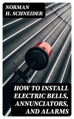 How to Install Electric Bells, Annunciators, and Alarms