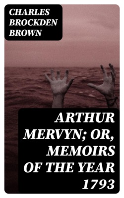 Arthur Mervyn; Or, Memoirs of the Year 1793
