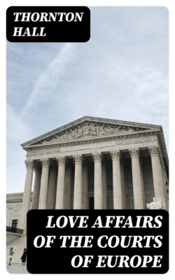 Love affairs of the Courts of Europe