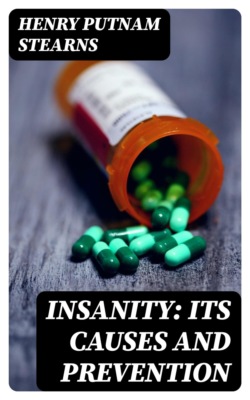Insanity: Its Causes and Prevention