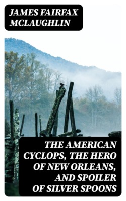 The American Cyclops, the Hero of New Orleans, and Spoiler of Silver Spoons