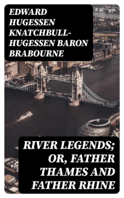 River Legends; Or, Father Thames and Father Rhine