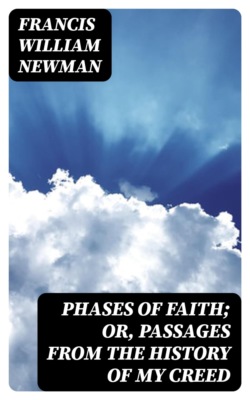 Phases of Faith; Or, Passages from the History of My Creed