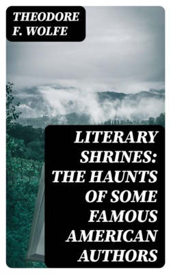 Literary Shrines: The Haunts of Some Famous American Authors